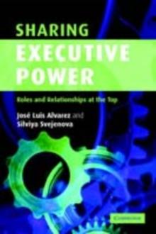 Sharing Executive Power : Roles and Relationships at the Top