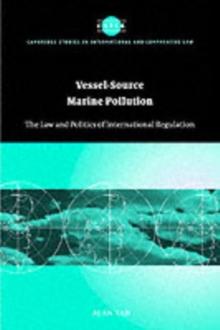 Vessel-Source Marine Pollution : The Law and Politics of International Regulation