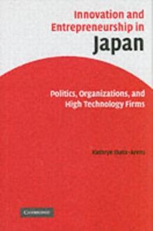 Innovation and Entrepreneurship in Japan : Politics, Organizations, and High Technology Firms