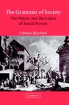 The Grammar of Society : The Nature and Dynamics of Social Norms