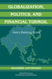 Globalization, Politics, and Financial Turmoil : Asia's Banking Crisis