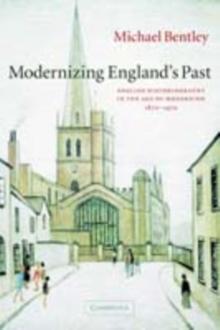 Modernizing England's Past : English Historiography in the Age of Modernism, 18701970