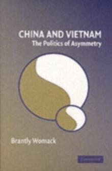 China and Vietnam : The Politics of Asymmetry