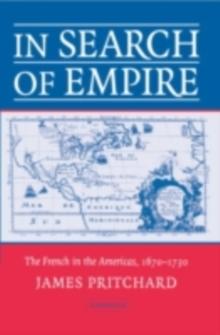 In Search of Empire : The French in the Americas, 1670-1730