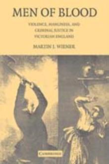 Men of Blood : Violence, Manliness, and Criminal Justice in Victorian England