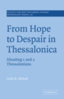 From Hope to Despair in Thessalonica : Situating 1 and 2 Thessalonians