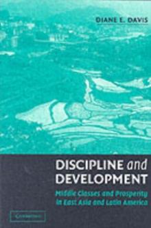 Discipline and Development : Middle Classes and Prosperity in East Asia and Latin America