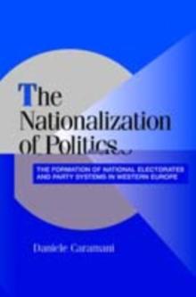 The Nationalization of Politics : The Formation of National Electorates and Party Systems in Western Europe