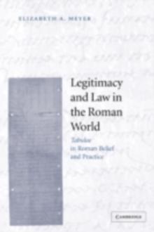 Legitimacy and Law in the Roman World : Tabulae in Roman Belief and Practice