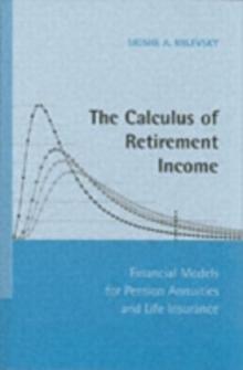 Calculus of Retirement Income : Financial Models for Pension Annuities and Life Insurance