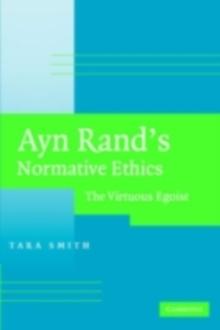 Ayn Rand's Normative Ethics : The Virtuous Egoist