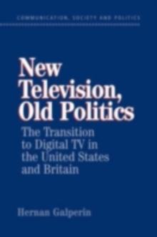 New Television, Old Politics : The Transition to Digital TV in the United States and Britain