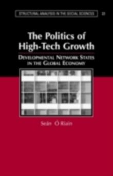 The Politics of High Tech Growth : Developmental Network States in the Global Economy