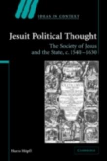 Jesuit Political Thought : The Society of Jesus and the State, c.1540-1630