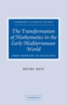 The Transformation of Mathematics in the Early Mediterranean World : From Problems to Equations