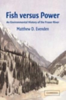 Fish versus Power : An Environmental History of the Fraser River