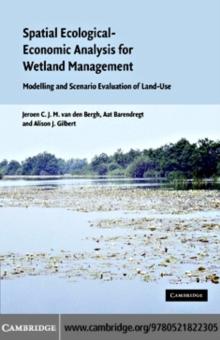 Spatial Ecological-Economic Analysis for Wetland Management : Modelling and Scenario Evaluation of Land Use