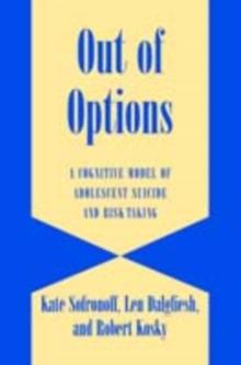 Out of Options : A Cognitive Model of Adolescent Suicide and Risk-Taking