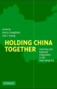 Holding China Together : Diversity and National Integration in the Post-Deng Era