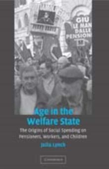 Age in the Welfare State : The Origins of Social Spending on Pensioners, Workers, and Children