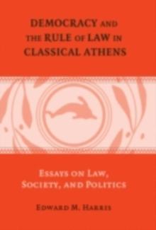 Democracy and the Rule of Law in Classical Athens : Essays on Law, Society, and Politics