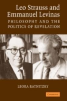 Leo Strauss and Emmanuel Levinas : Philosophy and the Politics of Revelation