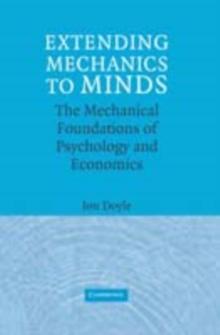 Extending Mechanics to Minds : The Mechanical Foundations of Psychology and Economics