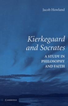 Kierkegaard and Socrates : A Study in Philosophy and Faith