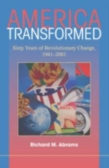 America Transformed : Sixty Years of Revolutionary Change, 1941-2001