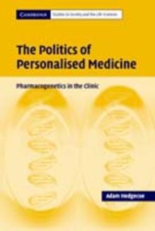 Politics of Personalised Medicine : Pharmacogenetics in the Clinic