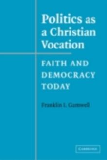 Politics as a Christian Vocation : Faith and Democracy Today