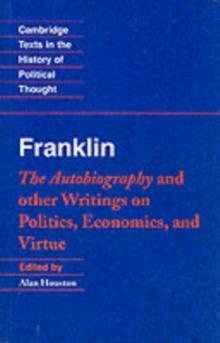 Franklin: The Autobiography and Other Writings on Politics, Economics, and Virtue