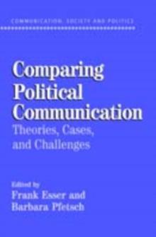 Comparing Political Communication : Theories, Cases, and Challenges