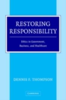 Restoring Responsibility : Ethics in Government, Business, and Healthcare