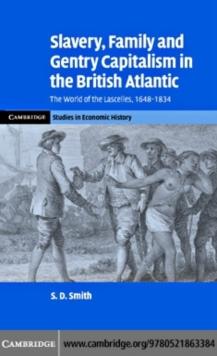 Slavery, Family, and Gentry Capitalism in the British Atlantic : The World of the Lascelles, 16481834