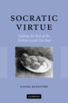 Socratic Virtue : Making the Best of the Neither-Good-Nor-Bad