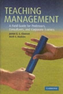 Teaching Management : A Field Guide for Professors, Consultants, and Corporate Trainers