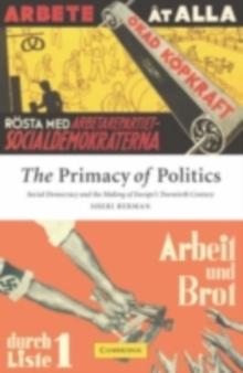 Primacy of Politics : Social Democracy and the Making of Europe's Twentieth Century