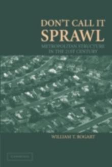 Don't Call It Sprawl : Metropolitan Structure in the 21st Century