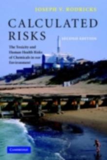 Calculated Risks : The Toxicity and Human Health Risks of Chemicals in our Environment