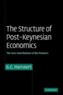 The Structure of Post-Keynesian Economics : The Core Contributions of the Pioneers