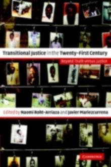 Transitional Justice in the Twenty-First Century : Beyond Truth versus Justice