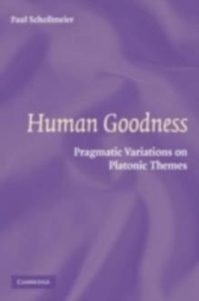 Human Goodness : Pragmatic Variations on Platonic Themes