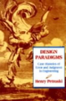 Design Paradigms : Case Histories of Error and Judgment in Engineering