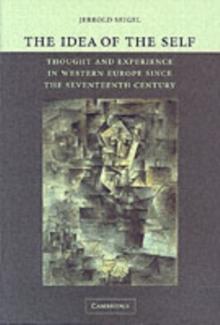 The Idea of the Self : Thought and Experience in Western Europe since the Seventeenth Century