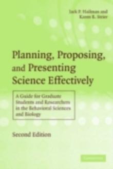 Planning, Proposing, and Presenting Science Effectively : A Guide for Graduate Students and Researchers in the Behavioral Sciences and Biology