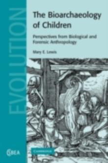 The Bioarchaeology of Children : Perspectives from Biological and Forensic Anthropology