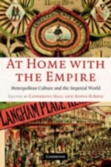 At Home with the Empire : Metropolitan Culture and the Imperial World