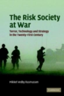 The Risk Society at War : Terror, Technology and Strategy in the Twenty-First Century