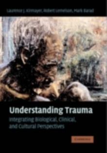 Understanding Trauma : Integrating Biological, Clinical, and Cultural Perspectives